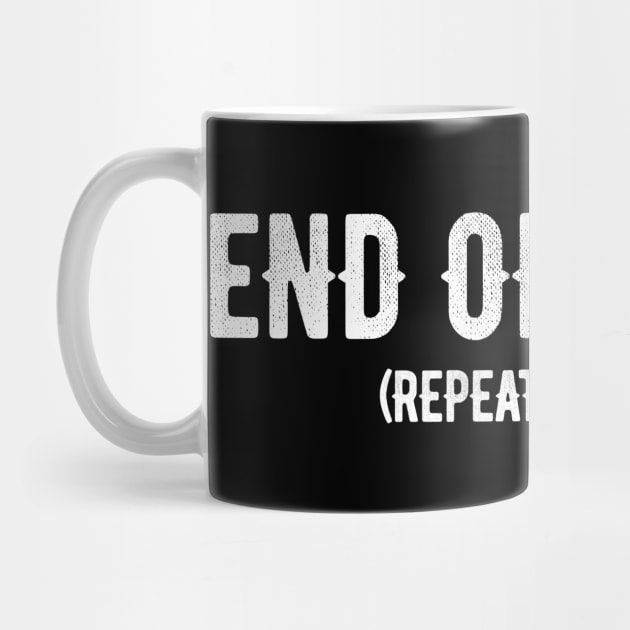 End Of Quote Repeat The Line T-Shirt by drag is art
